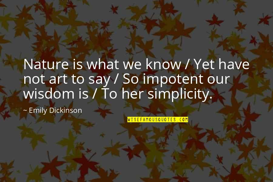 Simplicity And Nature Quotes By Emily Dickinson: Nature is what we know / Yet have