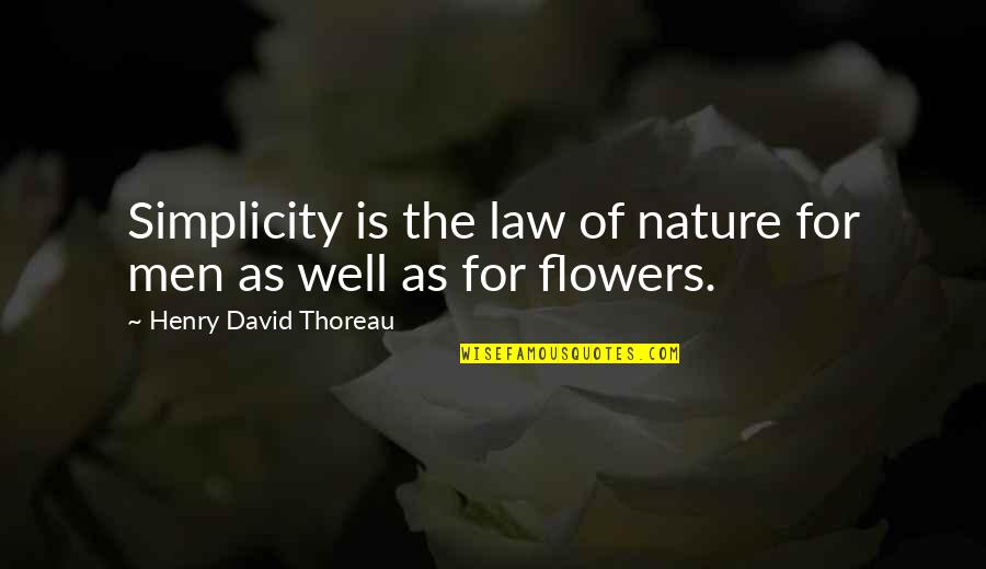 Simplicity And Nature Quotes By Henry David Thoreau: Simplicity is the law of nature for men