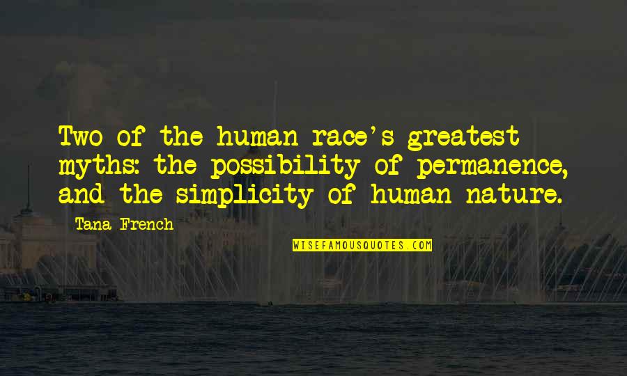 Simplicity And Nature Quotes By Tana French: Two of the human race's greatest myths: the