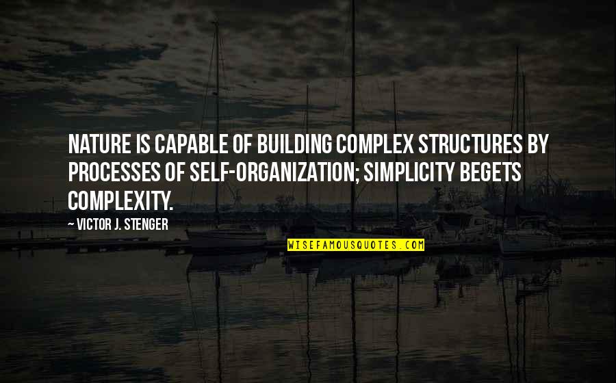 Simplicity And Nature Quotes By Victor J. Stenger: Nature is capable of building complex structures by