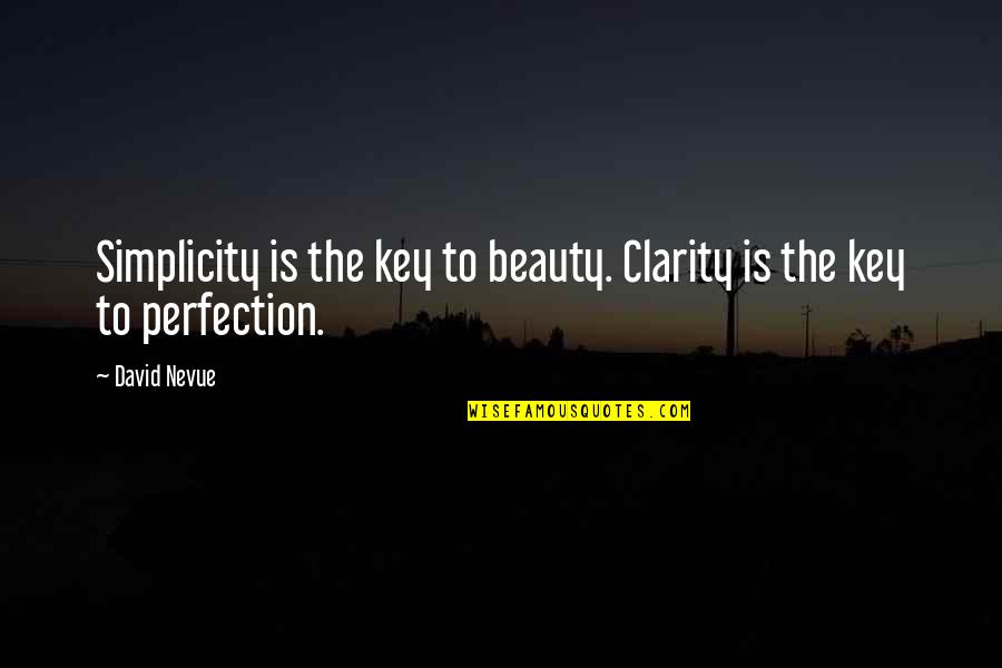 Simplicity Beauty Quotes By David Nevue: Simplicity is the key to beauty. Clarity is