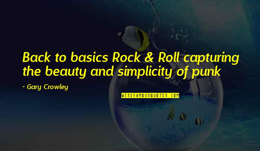 Simplicity Beauty Quotes By Gary Crowley: Back to basics Rock & Roll capturing the