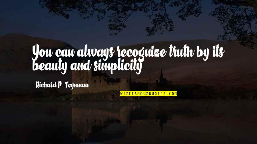 Simplicity Beauty Quotes By Richard P. Feynman: You can always recognize truth by its beauty