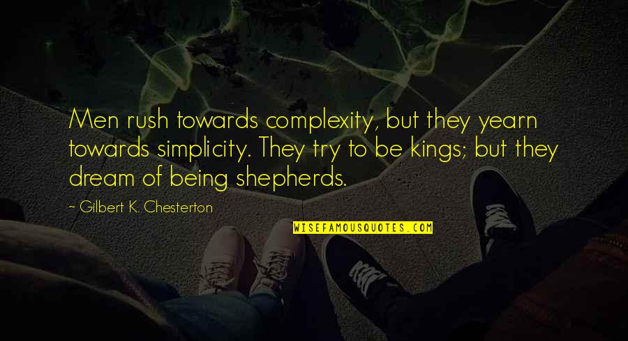 Simplicity Complexity Quotes By Gilbert K. Chesterton: Men rush towards complexity, but they yearn towards