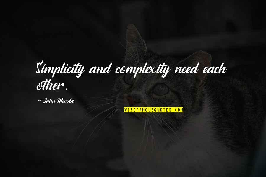 Simplicity Complexity Quotes By John Maeda: Simplicity and complexity need each other.