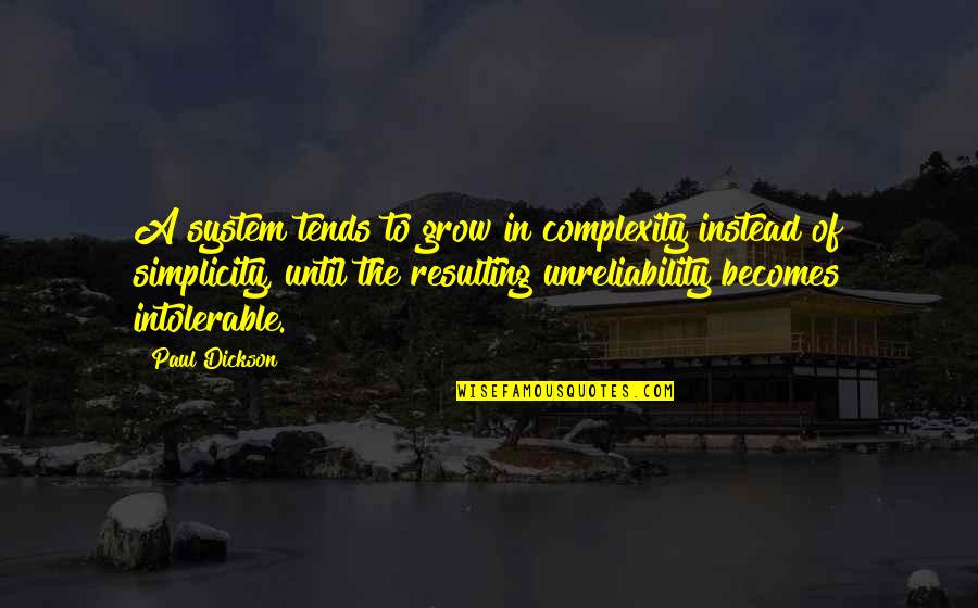 Simplicity Complexity Quotes By Paul Dickson: A system tends to grow in complexity instead