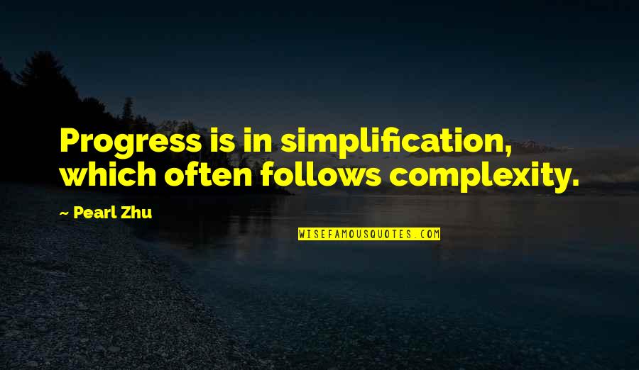 Simplicity Complexity Quotes By Pearl Zhu: Progress is in simplification, which often follows complexity.