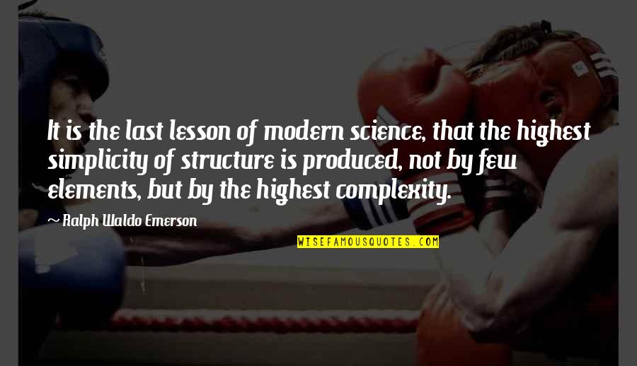 Simplicity Complexity Quotes By Ralph Waldo Emerson: It is the last lesson of modern science,