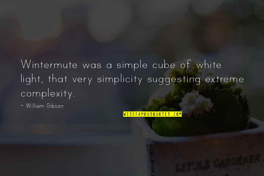 Simplicity Complexity Quotes By William Gibson: Wintermute was a simple cube of white light,
