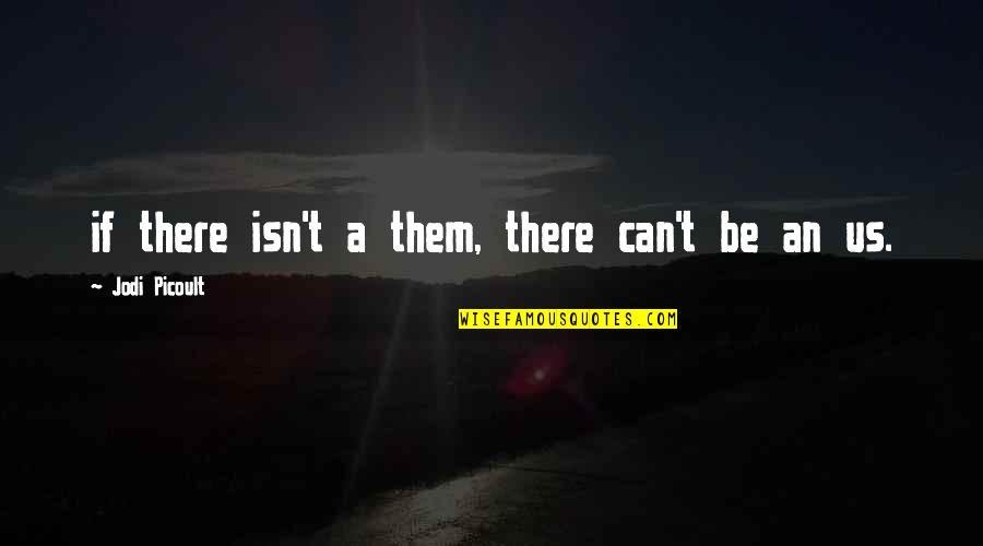Simplicity In Architecture Quotes By Jodi Picoult: if there isn't a them, there can't be Simplicity In Architecture Quotes By Jodi Picoult: if there isn't a them, there can't be