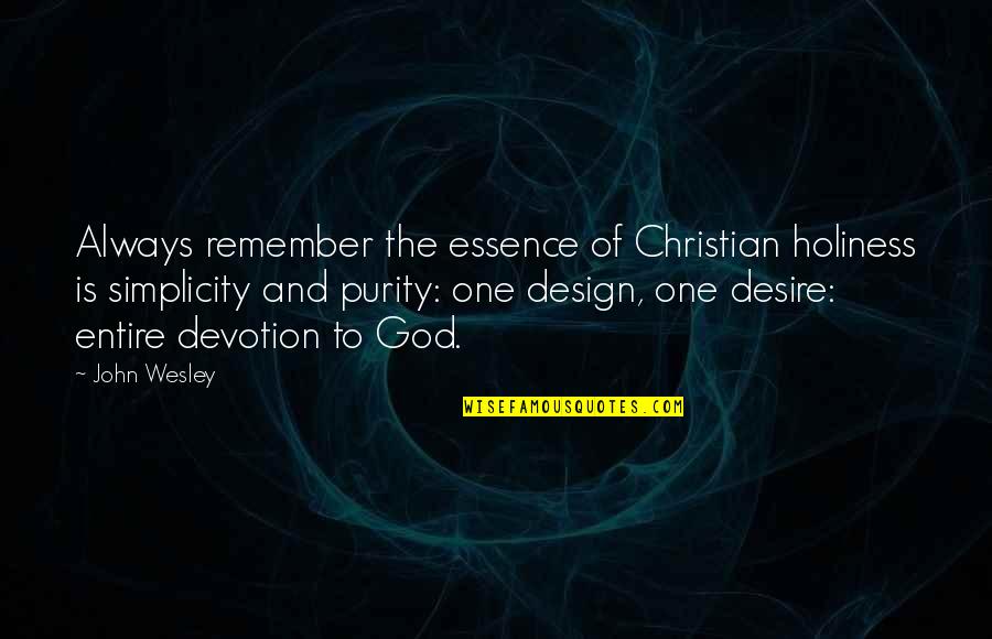 Simplicity In Design Quotes By John Wesley: Always remember the essence of Christian holiness is