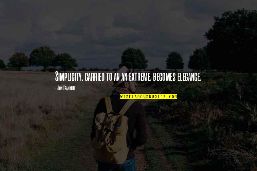 Simplicity In Design Quotes By Jon Franklin: Simplicity, carried to an an extreme, becomes elegance.