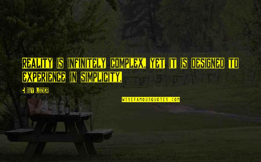 Simplicity In Life Quotes By Guy Lozier: Reality is infinitely complex, yet it is designed