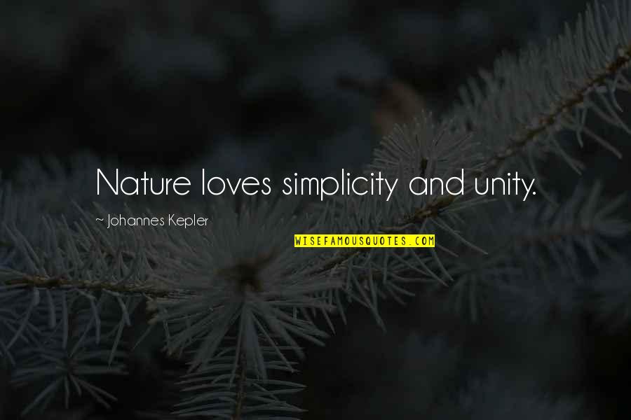 Simplicity In Nature Quotes By Johannes Kepler: Nature loves simplicity and unity.