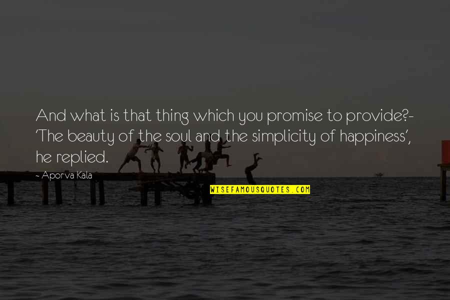 Simplicity Is Beauty Quotes By Aporva Kala: And what is that thing which you promise Simplicity Is Beauty Quotes By Aporva Kala: And what is that thing which you promise
