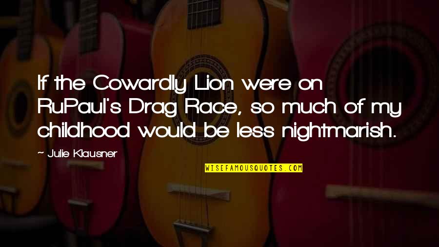 Simplicity Leonardo Da Vinci Quotes By Julie Klausner: If the Cowardly Lion were on RuPaul's Drag