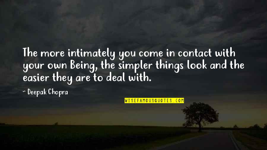 Simplicity Look Quotes By Deepak Chopra: The more intimately you come in contact with