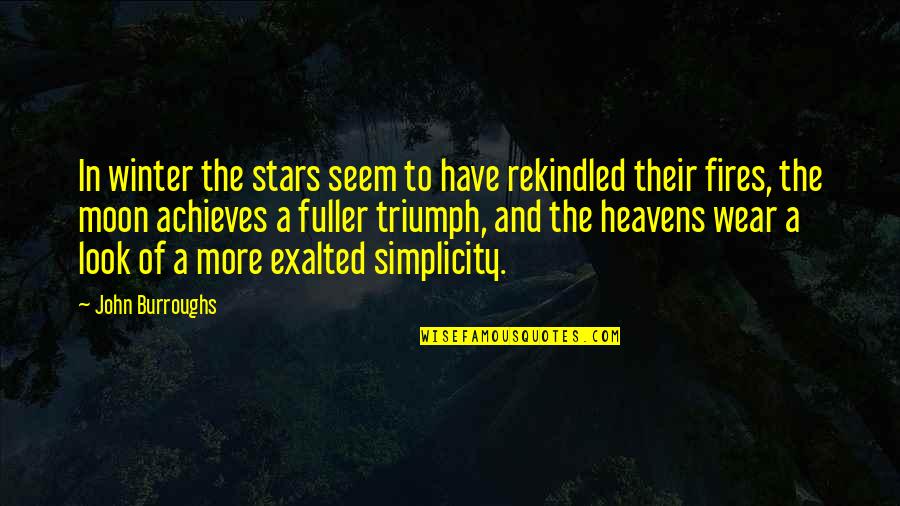 Simplicity Look Quotes By John Burroughs: In winter the stars seem to have rekindled