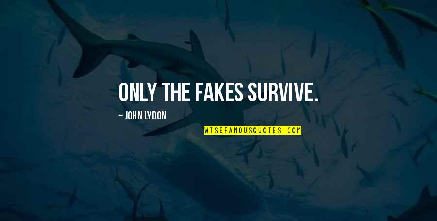Simplicity Of A Boy Quotes By John Lydon: Only the fakes survive.