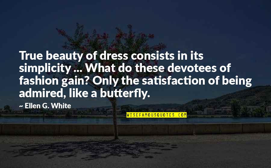 Simplicity Of Beauty Quotes By Ellen G. White: True beauty of dress consists in its simplicity