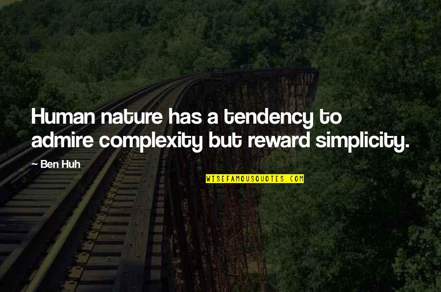 Simplicity Of Nature Quotes By Ben Huh: Human nature has a tendency to admire complexity