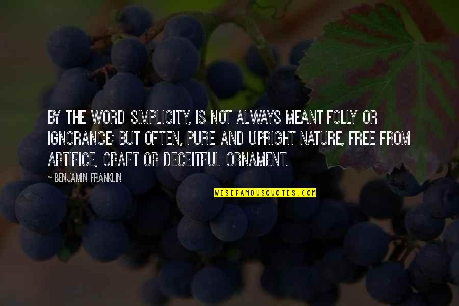 Simplicity Of Nature Quotes By Benjamin Franklin: By the word simplicity, is not always meant
