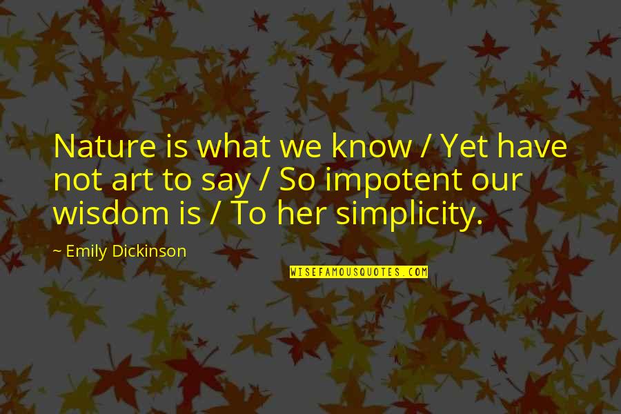 Simplicity Of Nature Quotes By Emily Dickinson: Nature is what we know / Yet have