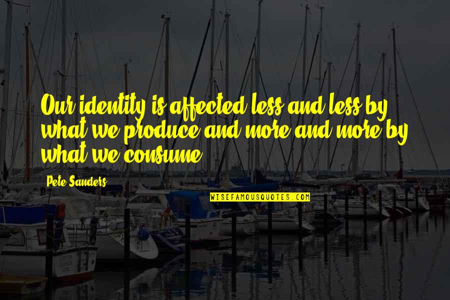 Simplicity Over Complexity Quote Quotes By Pete Sanders: Our identity is affected less and less by