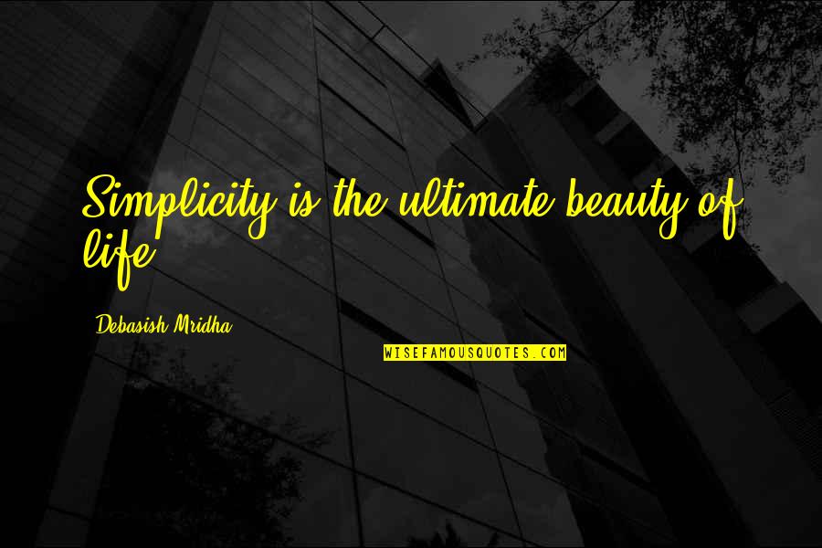 Simplicity Philosophy Quotes By Debasish Mridha: Simplicity is the ultimate beauty of life.
