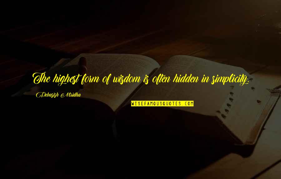 Simplicity Philosophy Quotes By Debasish Mridha: The highest form of wisdom is often hidden