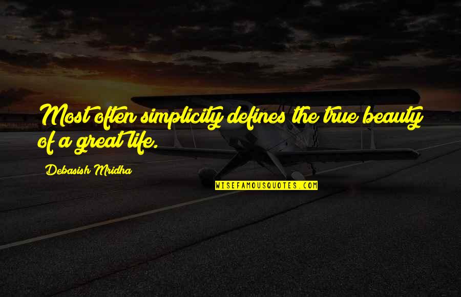 Simplicity Philosophy Quotes By Debasish Mridha: Most often simplicity defines the true beauty of