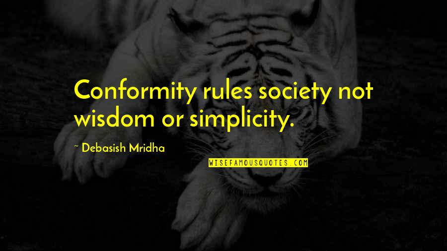 Simplicity Philosophy Quotes By Debasish Mridha: Conformity rules society not wisdom or simplicity.