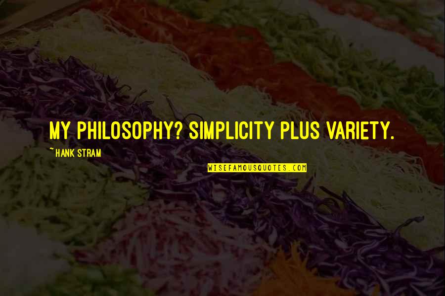 Simplicity Philosophy Quotes By Hank Stram: My philosophy? Simplicity plus variety.