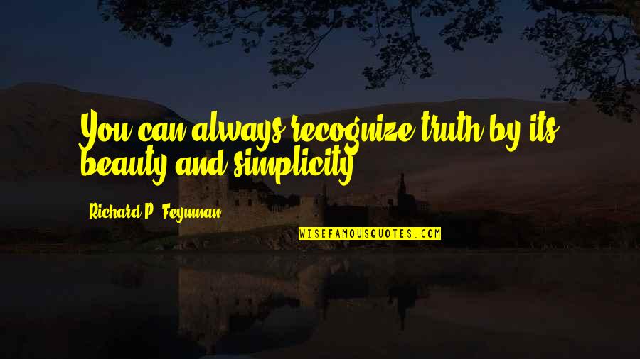 Simplicity Quotes By Richard P. Feynman: You can always recognize truth by its beauty
