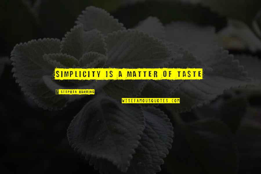 Simplicity Quotes By Stephen Hawking: Simplicity is a matter of taste