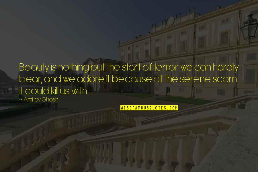 Simplificada Legiao Quotes By Amitav Ghosh: Beauty is nothing but the start of terror Simplificada Legiao Quotes By Amitav Ghosh: Beauty is nothing but the start of terror