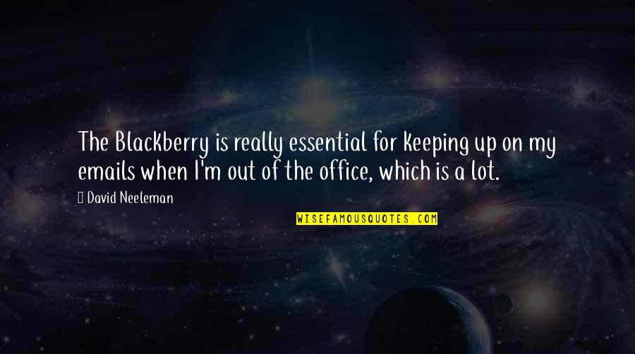 Simplificada Legiao Quotes By David Neeleman: The Blackberry is really essential for keeping up