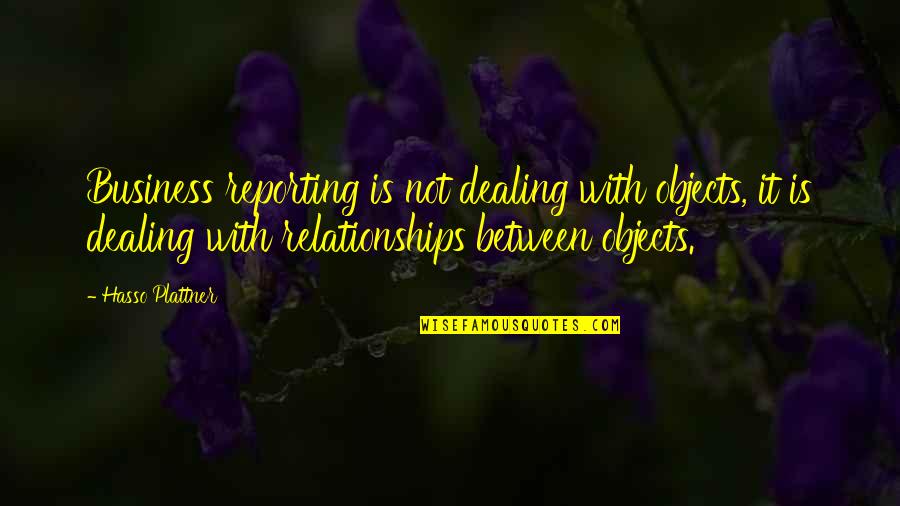 Simplificada Legiao Quotes By Hasso Plattner: Business reporting is not dealing with objects, it Simplificada Legiao Quotes By Hasso Plattner: Business reporting is not dealing with objects, it