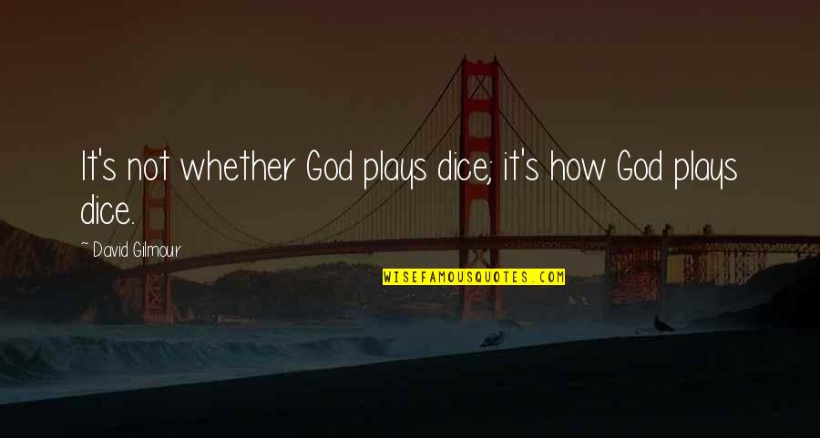 Simplified Life Quotes By David Gilmour: It's not whether God plays dice; it's how Simplified Life Quotes By David Gilmour: It's not whether God plays dice; it's how