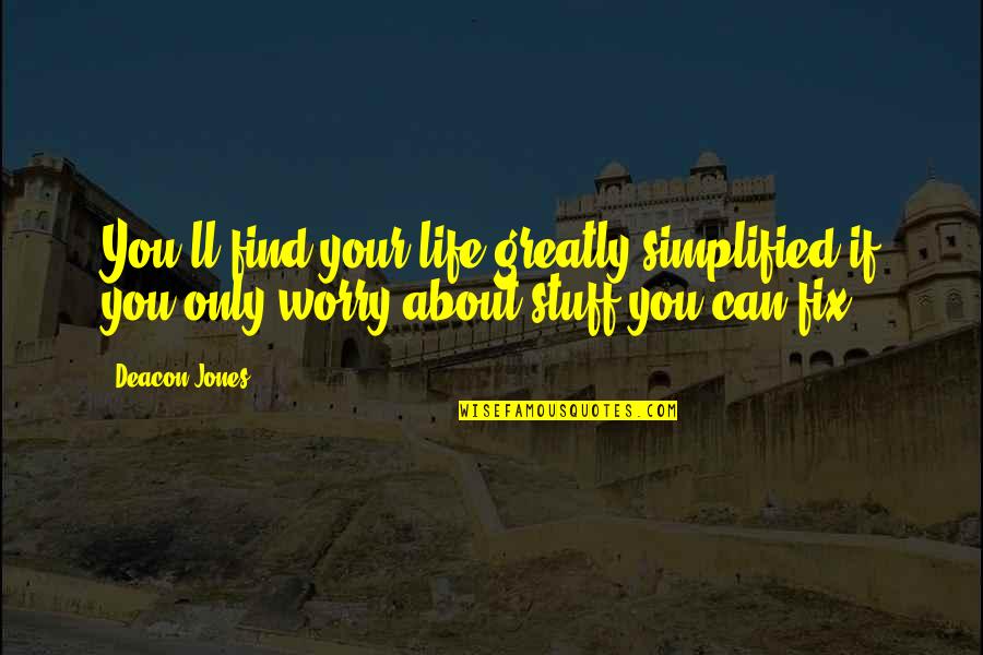 Simplified Life Quotes By Deacon Jones: You'll find your life greatly simplified if you