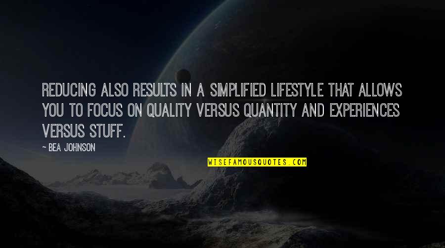 Simplified Quotes By Bea Johnson: Reducing also results in a simplified lifestyle that