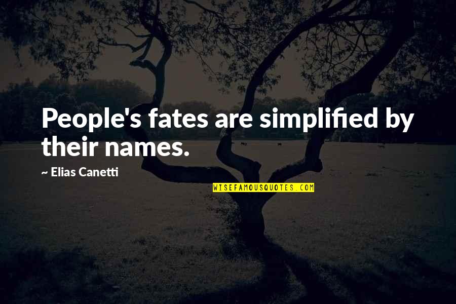 Simplified Quotes By Elias Canetti: People's fates are simplified by their names.
