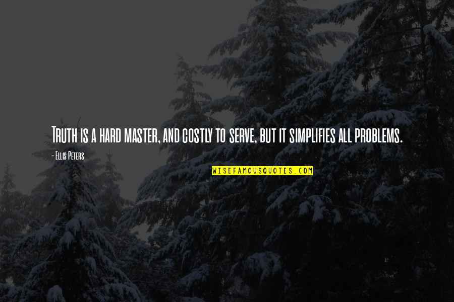 Simplifies Quotes By Ellis Peters: Truth is a hard master, and costly to