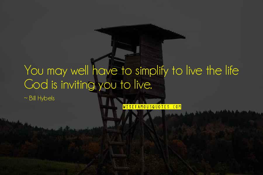 Simplify Quotes By Bill Hybels: You may well have to simplify to live