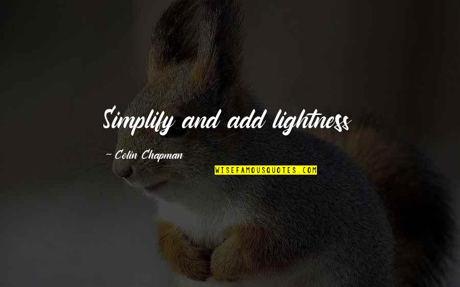 Simplify Quotes By Colin Chapman: Simplify and add lightness