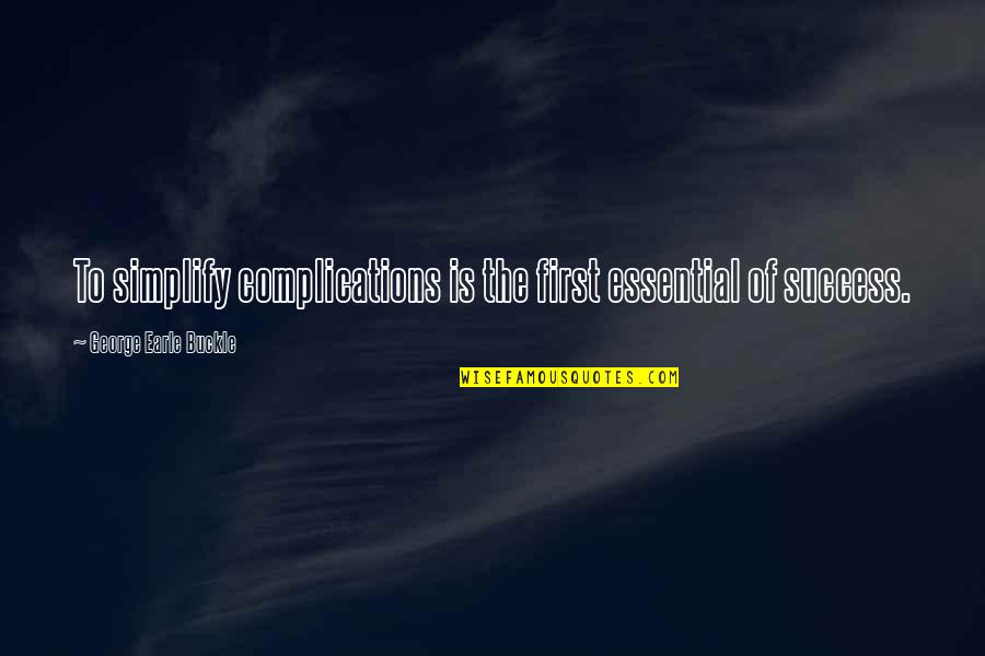 Simplify Quotes By George Earle Buckle: To simplify complications is the first essential of