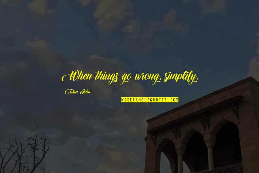 Simplify Things Quotes By Dan John: When things go wrong, simplify.