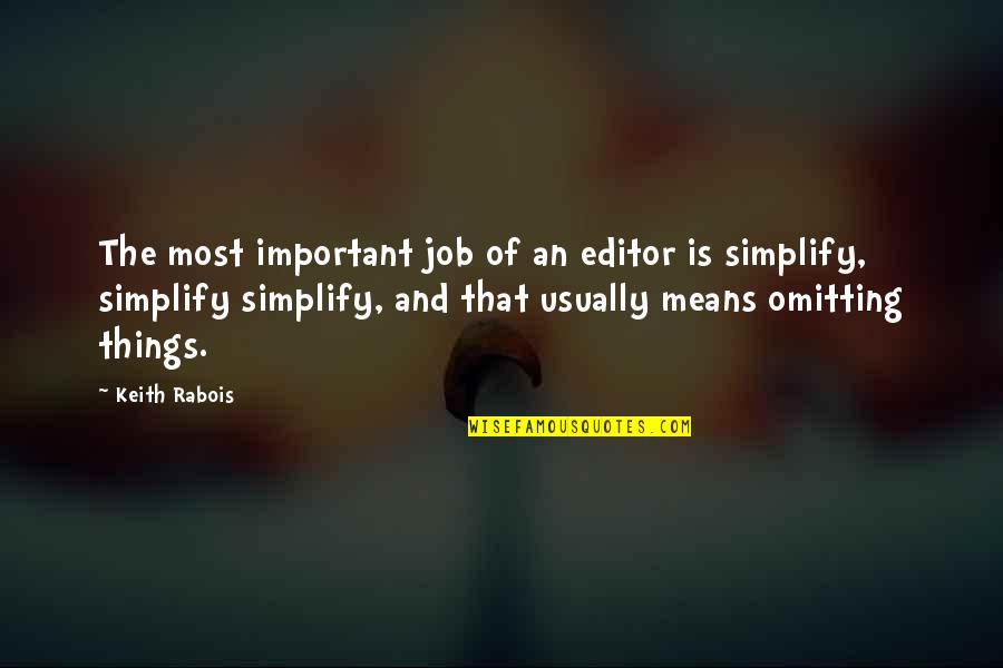 Simplify Things Quotes By Keith Rabois: The most important job of an editor is