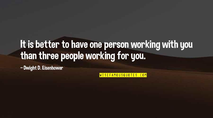 Simplifying Your Life Quotes By Dwight D. Eisenhower: It is better to have one person working