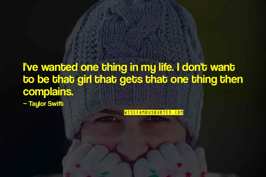 Simplifying Your Life Quotes By Taylor Swift: I've wanted one thing in my life. I